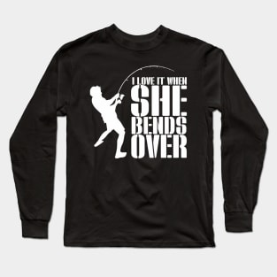 Tuna Fishing-I Love It When She Bends Over Long Sleeve T-Shirt